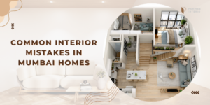 Read more about the article Mistakes People Make While Designing Their Mumbai Flat