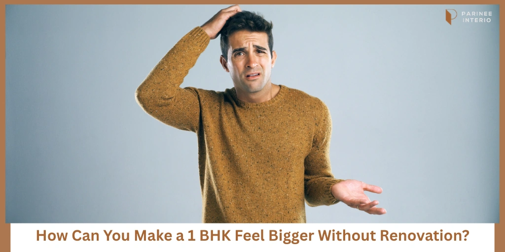 Read more about the article How to Make a 1 BHK Feel Spacious Without Breaking Walls