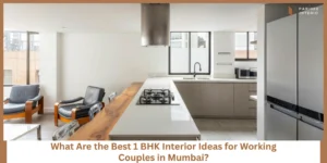 Read more about the article 1 BHK Interior Ideas for Working Couples in Mumbai