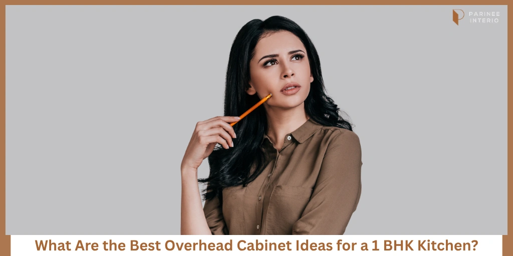 You are currently viewing Best Overhead Cabinet Ideas for 1 BHK Kitchens