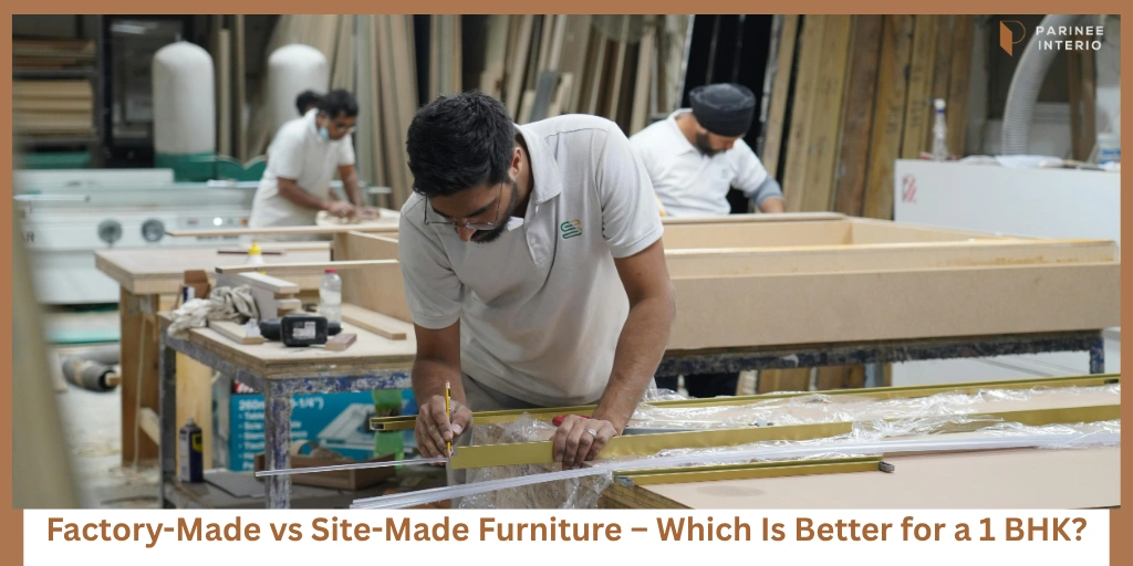 You are currently viewing Factory-Made vs Site-Made Furniture for a 1 BHK