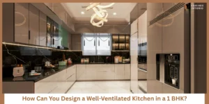 Read more about the article How to Design a Ventilated Kitchen in a 1 BHK Flat