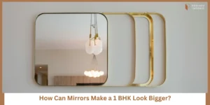 Read more about the article Mirror Placement Ideas to Visually Expand a 1 BHK