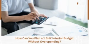 Read more about the article How to Plan a 1 BHK Interior Budget Without Overspending