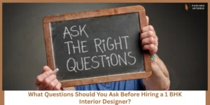 Read more about the article Questions to Ask Before Hiring a 1 BHK Interior Designer