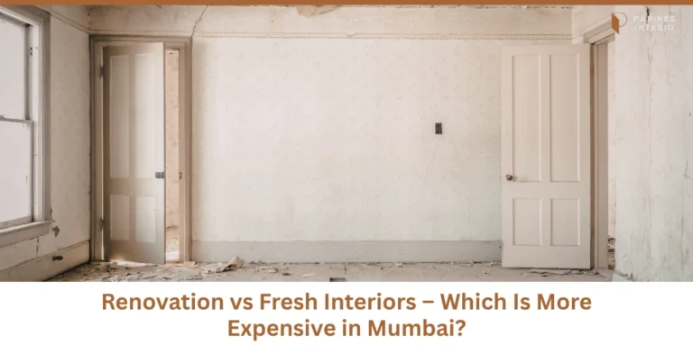 Renovation vs Fresh Interiors - Which Actually Costs More in Mumbai