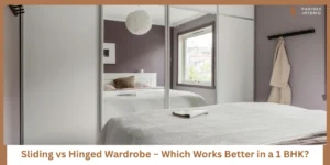Read more about the article Sliding Wardrobe vs Hinged Wardrobe for a 1 BHK Bedroom