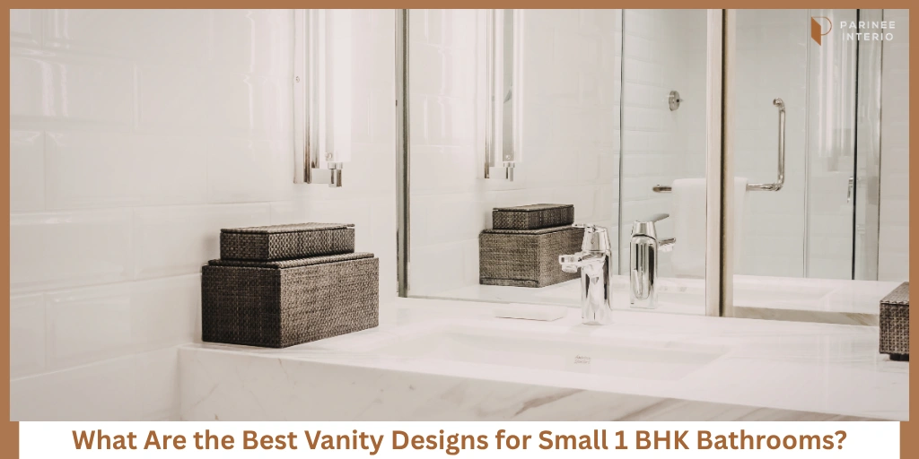 You are currently viewing Best Vanity Designs for Small 1 BHK Bathrooms
