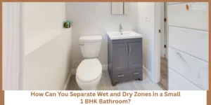 Read more about the article How to Separate Wet and Dry Zones in a Small 1 BHK Bathroom