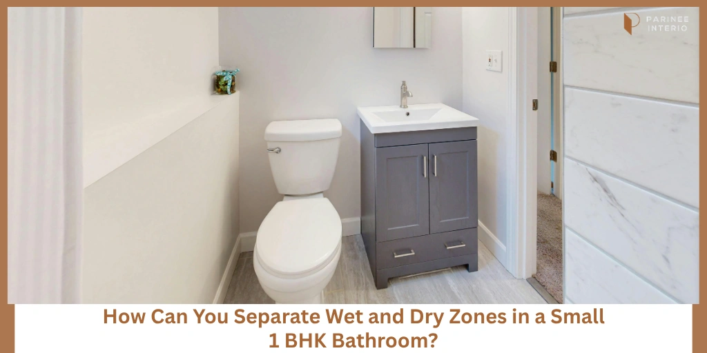 You are currently viewing How to Separate Wet and Dry Zones in a Small 1 BHK Bathroom