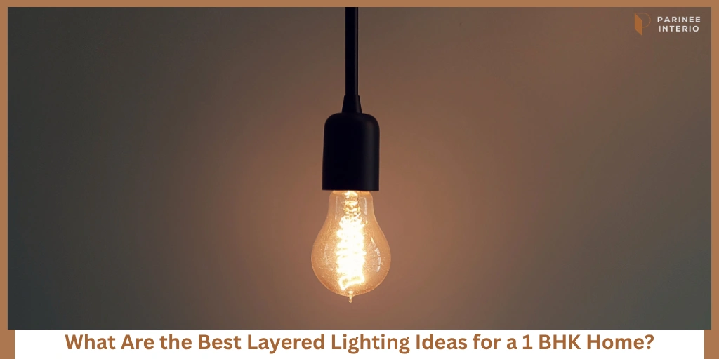 You are currently viewing Layered Lighting Ideas for a 1 BHK Home